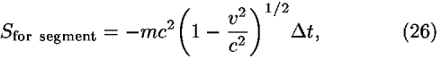 <i>S</i><sub>for  segment</sub> = –<i>m</i><i>c</i><sup>2</sup>(1–(<i>v</i><sup>2</sup>/<i>c</i><sup>2</sup>))<sup>1/2</sup><i>Delta</i> <i>t</i>,