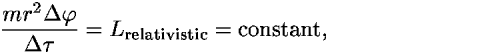 ((<i>m</i><i>r</i><sup>2</sup><i>Delta</i> <i>phi</i>)/(<i>Delta</i> <i>tau</i>)) = <i>L</i><sub>relativistic</sub> = constant,