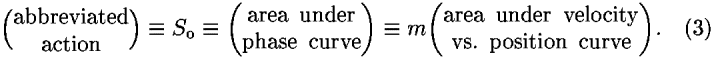 ((abbreviated; action; )) [equivalent] <i>S</i><sub>o</sub> [equivalent] ((area  under; phase  curve; )) [equivalent] <i>m</i>((area  under  velocity; vs.  position  curve; )).
