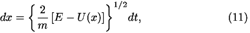 <i>d</i><i>x</i> = {(2/<i>m</i>) [<i>E</i> – <i>U</i>(<i>x</i>)]}<sup>1/2</sup><i>d</i><i>t</i>,