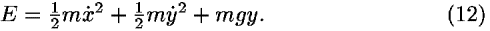 <i>E</i> = (1/2)<i>m</i><i>x</i>-dot<sup>2</sup>+(1/2)<i>m</i><i>y</i>-dot<sup>2</sup> + <i>m</i><i>g</i><i>y</i>.