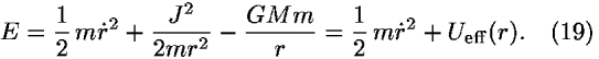 <i>E</i> = (1/2) <i>m</i><i>r</i>-dot<sup>2</sup>+(<i>J</i><sup>2</sup>/(2<i>m</i><i>r</i><sup>2</sup>))–(<i>G</i><i>M</i><i>m</i>/<i>r</i>) = (1/2) <i>m</i><i>r</i>-dot<sup>2</sup> + <i>U</i><sub>eff</sub>(<i>r</i>).