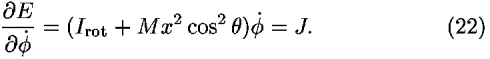 (([partial-derivative]<i>E</i>)/([partial-derivative] <i>phi</i>-dot)) = (<i>I</i><sub>rot</sub> + <i>M</i><i>x</i><sup>2</sup> cos<sup>2</sup>  <i>theta</i>)<i>phi</i>-dot = <i>J</i>.