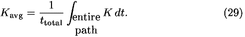 <i>K</i><sub>avg</sub> = (1/<i>t</i><sub>total</sub>) [integral]<sub>(entire; path; )</sub> <i>K</i> <i>d</i><i>t</i>.