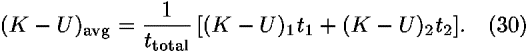 (<i>K</i> – <i>U</i>)<sub>avg</sub> = (1/<i>t</i><sub>total</sub>) [(<i>K</i> – <i>U</i>)<sub>1</sub><i>t</i><sub>1</sub> + (<i>K</i> – <i>U</i>)<sub>2</sub><i>t</i><sub>2</sub>].