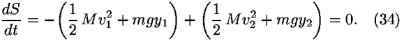 (<i>d</i><i>S</i>/<i>d</i><i>t</i>) = –((1/2) <i>M</i><i>v</i><sub>1</sub><sup>2</sup> + <i>m</i><i>g</i><i>y</i><sub>1</sub>) + ((1/2) <i>M</i><i>v</i><sub>2</sub><sup>2</sup> + <i>m</i><i>g</i><i>y</i><sub>2</sub>) = 0.