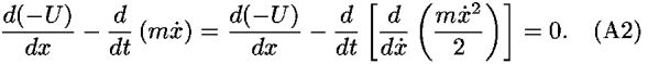 ((<i>d</i>(–<i>U</i>))/<i>d</i><i>x</i>)–(<i>d</i>/<i>d</i><i>t</i>) (<i>m</i><i>x</i>-dot) = ((<i>d</i>(–<i>U</i>))/<i>d</i><i>x</i>)–(<i>d</i>/<i>d</i><i>t</i>) [(<i>d</i>/(<i>d</i><i>x</i>-dot)) (((<i>m</i><i>x</i>-dot<sup>2</sup>)/2))] = 0.