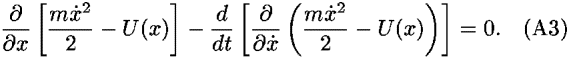 (([partial-derivative])/([partial-derivative]<i>x</i>)) [((<i>m</i><i>x</i>-dot<sup>2</sup>)/2) – <i>U</i>(<i>x</i>)]–(<i>d</i>/<i>d</i><i>t</i>) [(([partial-derivative])/([partial-derivative]<i>x</i>-dot)) (((<i>m</i><i>x</i>-dot<sup>2</sup>)/2) – <i>U</i>(<i>x</i>))] = 0.