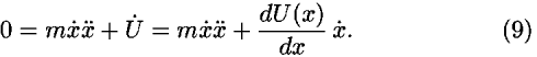 0 = <i>m</i><i>x</i>-dot <i>x</i>-double_dot  + <i>U</i>-dot  = <i>m</i><i>x</i>-dot <i>x</i>-double_dot +((<i>d</i><i>U</i>(<i>x</i>))/<i>d</i><i>x</i>) <i>x</i>-dot.