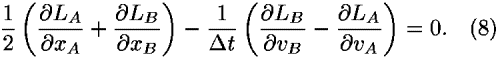 (1/2) ((([partial-derivative]<i>L</i><sub><i>A</i></sub>)/([partial-derivative]<i>x</i><sub><i>A</i></sub>))+(([partial-derivative]<i>L</i><sub><i>B</i></sub>)/([partial-derivative]<i>x</i><sub><i>B</i></sub>)))–(1/(<i>Delta</i> <i>t</i>)) ((([partial-derivative]<i>L</i><sub><i>B</i></sub>)/([partial-derivative]<i>v</i><sub><i>B</i></sub>))–(([partial-derivative]<i>L</i><sub><i>A</i></sub>)/([partial-derivative]<i>v</i><sub><i>A</i></sub>))) = 0.