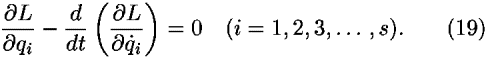 (([partial-derivative]<i>L</i>)/([partial-derivative]<i>q</i><sub><i>i</i></sub>))–(<i>d</i>/<i>d</i><i>t</i>) ((([partial-derivative]<i>L</i>)/([partial-derivative]<i>q</i>-dot<sub><i>i</i></sub>))) = 0    (<i>i</i> = 1,2,3,...,<i>s</i>).