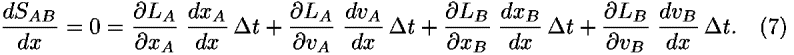 ((<i>d</i><i>S</i><sub><i>A</i><i>B</i></sub>)/<i>d</i><i>x</i>) = 0 = (([partial-derivative]<i>L</i><sub><i>A</i></sub>)/([partial-derivative]<i>x</i><sub><i>A</i></sub>)) ((<i>d</i><i>x</i><sub><i>A</i></sub>)/<i>d</i><i>x</i>)  <i>Delta</i> <i>t</i>+(([partial-derivative]<i>L</i><sub><i>A</i></sub>)/([partial-derivative]<i>v</i><sub><i>A</i></sub>)) ((<i>d</i><i>v</i><sub><i>A</i></sub>)/<i>d</i><i>x</i>)  <i>Delta</i> <i>t</i>+(([partial-derivative]<i>L</i><sub><i>B</i></sub>)/([partial-derivative]<i>x</i><sub><i>B</i></sub>)) ((<i>d</i><i>x</i><sub><i>B</i></sub>)/<i>d</i><i>x</i>)  <i>Delta</i> <i>t</i>+(([partial-derivative]<i>L</i><sub><i>B</i></sub>)/([partial-derivative]<i>v</i><sub><i>B</i></sub>)) ((<i>d</i><i>v</i><sub><i>B</i></sub>)/<i>d</i><i>x</i>)  <i>Delta</i> <i>t</i>.