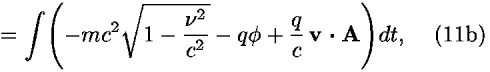 = [integral](–<i>m</i><i>c</i><sup>2</sup>sqrt(1–((<i>nu</i><sup>2</sup>)/<i>c</i><sup>2</sup>)) – <i>q</i> <i>phi</i> +(<i>q</i>/<i>c</i>) <b>v  A</b>)<i>d</i><i>t</i>,
