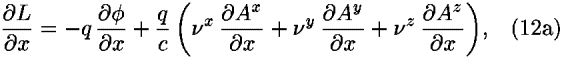 (([partial-derivative]<i>L</i>)/([partial-derivative]<i>x</i>)) = –<i>q</i> (([partial-derivative] <i>phi</i>)/([partial-derivative]<i>x</i>))+(<i>q</i>/<i>c</i>) (<i>nu</i><sup><i>x</i></sup> (([partial-derivative]<i>A</i><sup><i>x</i></sup>)/([partial-derivative]<i>x</i>)) + <i>nu</i><sup><i>y</i></sup> (([partial-derivative]<i>A</i><sup><i>y</i></sup>)/([partial-derivative]<i>x</i>)) + <i>nu</i><sup><i>z</i></sup> (([partial-derivative]<i>A</i><sup><i>z</i></sup>)/([partial-derivative]<i>x</i>))),