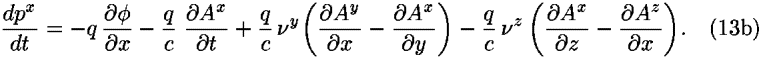 ((<i>d</i><i>p</i><sup><i>x</i></sup>)/<i>d</i><i>t</i>) = –<i>q</i> (([partial-derivative] <i>phi</i>)/([partial-derivative]<i>x</i>))–(<i>q</i>/<i>c</i>) (([partial-derivative]<i>A</i><sup><i>x</i></sup>)/([partial-derivative]<i>t</i>))+(<i>q</i>/<i>c</i>)  <i>nu</i><sup><i>y</i></sup>((([partial-derivative]<i>A</i><sup><i>y</i></sup>)/([partial-derivative]<i>x</i>))–(([partial-derivative]<i>A</i><sup><i>x</i></sup>)/([partial-derivative]<i>y</i>)))–(<i>q</i>/<i>c</i>)  <i>nu</i><sup><i>z</i></sup> ((([partial-derivative]<i>A</i><sup><i>x</i></sup>)/([partial-derivative]<i>z</i>))–(([partial-derivative]<i>A</i><sup><i>z</i></sup>)/([partial-derivative]<i>x</i>))).