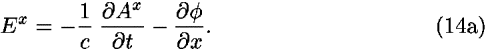 <i>E</i><sup><i>x</i></sup> = –(1/<i>c</i>) (([partial-derivative]<i>A</i><sup><i>x</i></sup>)/([partial-derivative]<i>t</i>))–(([partial-derivative] <i>phi</i>)/([partial-derivative]<i>x</i>)).