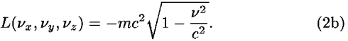 <i>L</i>(<i>nu</i><sub><i>x</i></sub>,<i>nu</i><sub><i>y</i></sub>,<i>nu</i><sub><i>z</i></sub>) = –<i>m</i><i>c</i><sup>2</sup>sqrt(1–((<i>nu</i><sup>2</sup>)/<i>c</i><sup>2</sup>)).