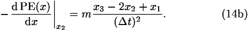 –((d PE(<i>x</i>))/(d<i>x</i>))|<sub><i>x</i><sub>2</sub></sub> = <i>m</i>((<i>x</i><sub>3</sub> – 2<i>x</i><sub>2</sub> + <i>x</i><sub>1</sub>)/((<i>Delta</i> <i>t</i>)<sup>2</sup>)).