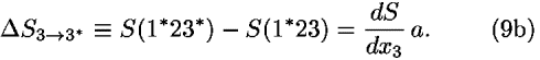 <i>Delta</i> <i>S</i><sub>3 --> 3<sup>*</sup></sub> [equivalent] <i>S</i>(1<sup>*</sup>23<sup>*</sup>) – <i>S</i>(1<sup>*</sup>23) = (<i>d</i><i>S</i>/(<i>d</i><i>x</i><sub>3</sub>)) <i>a</i>.