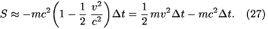 <i>S</i> [approximate] –<i>m</i><i>c</i><sup>2</sup>(1–(1/2) (<i>v</i><sup>2</sup>/<i>c</i><sup>2</sup>))<i>Delta</i> <i>t</i> = (1/2) <i>m</i><i>v</i><sup>2</sup><i>Delta</i> <i>t</i> – <i>m</i><i>c</i><sup>2</sup><i>Delta</i> <i>t</i>.