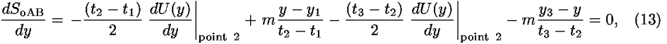 ((<i>d</i><i>S</i><sub>oAB</sub>)/<i>d</i><i>y</i>) = –(((<i>t</i><sub>2</sub> – <i>t</i><sub>1</sub>))/2) ((<i>d</i><i>U</i>(<i>y</i>))/<i>d</i><i>y</i>)|<sub>point  2</sub> + <i>m</i>((<i>y</i> – <i>y</i><sub>1</sub>)/(<i>t</i><sub>2</sub> – <i>t</i><sub>1</sub>))–(((<i>t</i><sub>3</sub> – <i>t</i><sub>2</sub>))/2) ((<i>d</i><i>U</i>(<i>y</i>))/<i>d</i><i>y</i>)|<sub>point  2</sub> – <i>m</i>((<i>y</i><sub>3</sub> – <i>y</i>)/(<i>t</i><sub>3</sub> – <i>t</i><sub>2</sub>)) = 0,