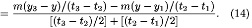 = ((<i>m</i>(<i>y</i><sub>3</sub> – <i>y</i>)/(<i>t</i><sub>3</sub> – <i>t</i><sub>2</sub>) – <i>m</i>(<i>y</i> – <i>y</i><sub>1</sub>)/(<i>t</i><sub>2</sub> – <i>t</i><sub>1</sub>))/([(<i>t</i><sub>3</sub> – <i>t</i><sub>2</sub>)/2] + [(<i>t</i><sub>2</sub> – <i>t</i><sub>1</sub>)/2])).