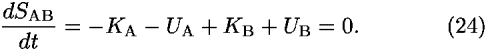 ((<i>d</i><i>S</i><sub>AB</sub>)/<i>d</i><i>t</i>) = –<i>K</i><sub>A</sub> – <i>U</i><sub>A</sub> + <i>K</i><sub>B</sub> + <i>U</i><sub>B</sub> = 0.