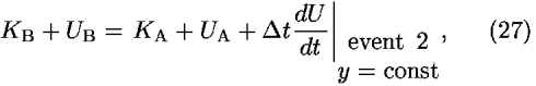 <i>K</i><sub>B</sub> + <i>U</i><sub>B</sub> = <i>K</i><sub>A</sub> + <i>U</i><sub>A</sub> + <i>Delta</i> <i>t</i>(<i>d</i><i>U</i>/<i>d</i><i>t</i>)|<sub>(event  2; <i>y</i> = const; )</sub>,