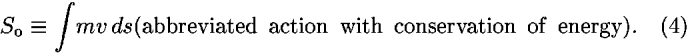 <i>S</i><sub>o</sub> [equivalent] [integral]<i>m</i><i>v</i> <i>d</i><i>s</i>(abbreviated  action  with  conservation  of  energy).